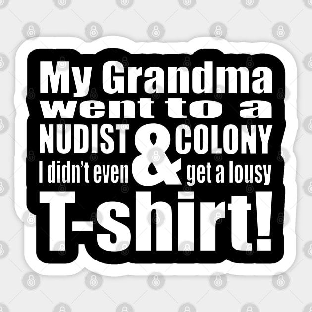 My Grandma Went to a Nudist Colony & All I Got Was This Lousy T-shirt! Sticker by somebodie